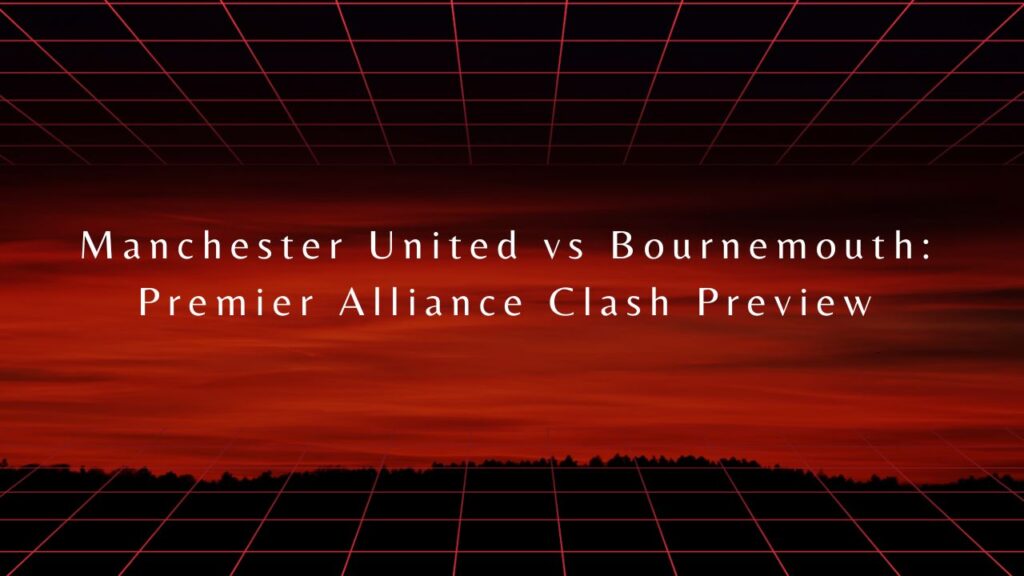 Manchester United vs Bournemouth
